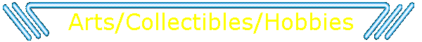 Arts/Collectibles/Hobbies